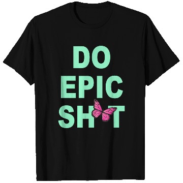 Discover Funny sayings - DO EPIC SHIT T Shirts