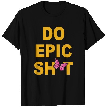 Discover Funny sayings - DO EPIC SHIT T Shirts
