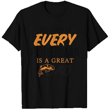 Discover Behind Every Fisherman Is A Great Dad T Shirts