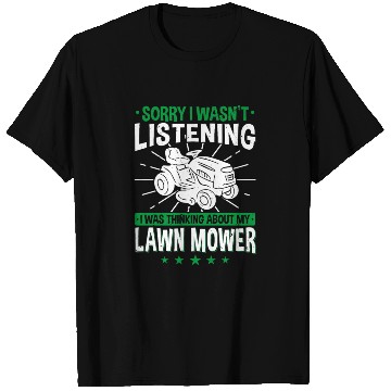 Discover Lawn Mowing - I Wasn't Listening - Lawn Mower T Shirts