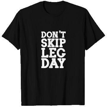 Discover Don't Skip Leg Day, Bodybuilding T Shirts