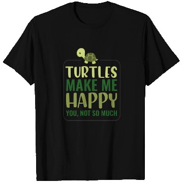 Discover Turtles make me happy you not so much T Shirts