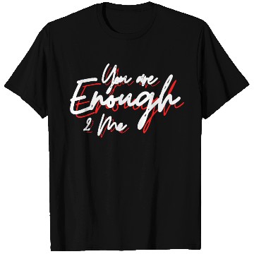 Discover You are enough to me T Shirts