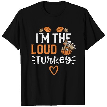 Discover I'm The Loud Turkey - Thanksgiving T Shirts