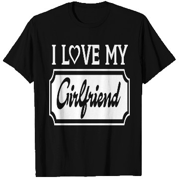 Discover I Love My Girlfriend T Shirts