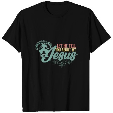 Discover Let Me Tell You About My Jesus Christian Believer T Shirts