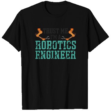 Discover Robot Robotics Engineer Trust Me T Shirts