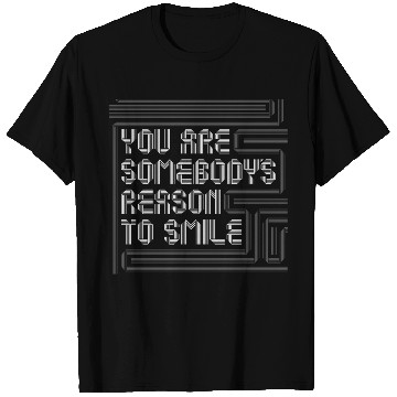 Discover You are Somebodys reason to smile T Shirts