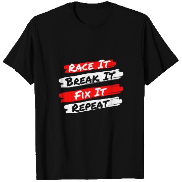 Discover Race It Break It Fix It Repeat - Funny Racecar T Shirts