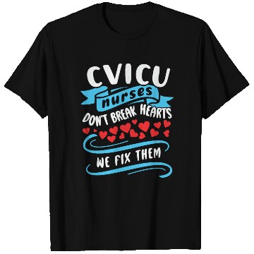 Discover CVICU Nurses Don’t Break Hearts We Fix Them T Shirts