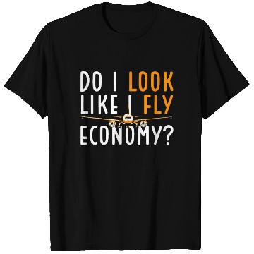 Discover Do I Look Like I Fly Economy First Class Frequent T Shirts