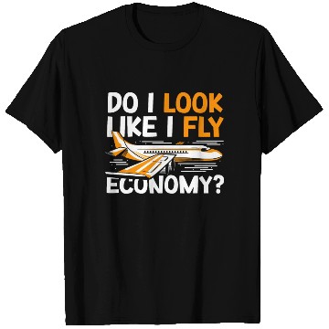 Discover Do I Look Like I Fly Economy First Class Frequent T Shirts