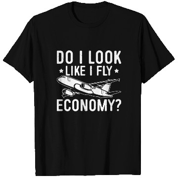 Discover Do I Look Like I Fly Economy First Class Frequent T Shirts