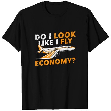 Discover Do I Look Like I Fly Economy First Class Frequent T Shirts