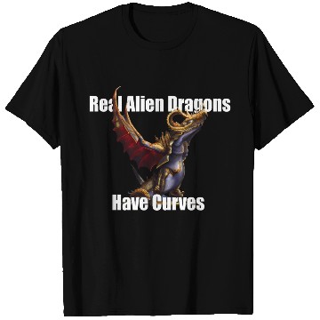 Discover Real Alien Dragons Have Curves T Shirts