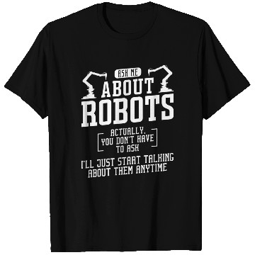 Discover Robot Robotics Engineer Ask Me T Shirts