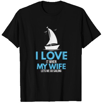 Discover I Love It When My Wife Lets Me Go Sailing Ship T Shirts