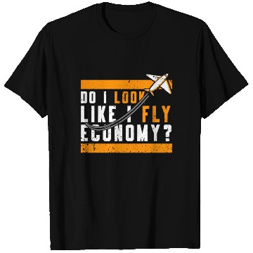 Discover Do I Look Like I Fly Economy First Class Frequent T Shirts
