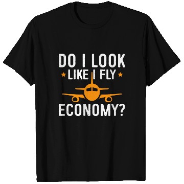Discover Do I Look Like I Fly Economy First Class Frequent T Shirts