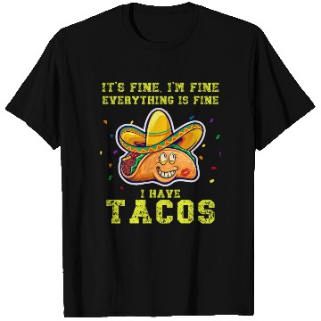 Discover its fine im fine I have tacos T Shirts