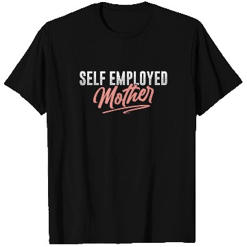 Discover Self Employed Mother Freelancer Boss Work Job T Shirts