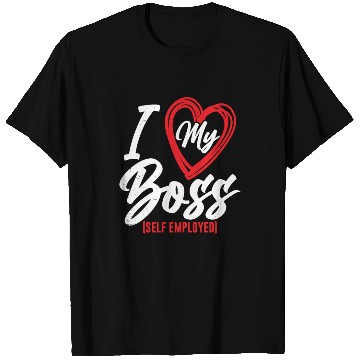 Discover I Love My Boss Self Employed Job Work Freelancer T Shirts