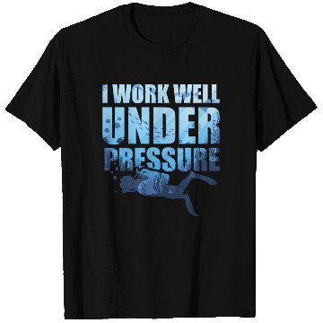 Discover I Work Well Under Pressure Scuba Diving Deep T Shirts