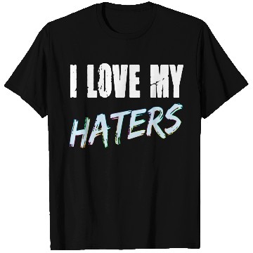 Discover I Love My Haters for a Men and Women T Shirts