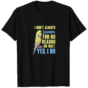 Discover I Don't Always Scream For No Reason Oh Wait T Shirts