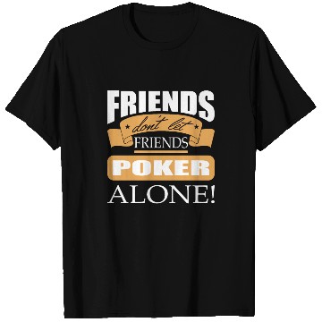 Discover Friends don't let friends Poker Alone Poker Player T Shirts