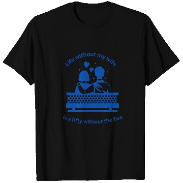 Discover Life with my wife T Shirts