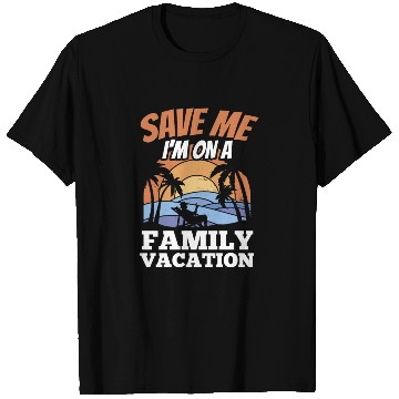 Discover Save Me I'm On A Family Vacation Travel Relatives T Shirts