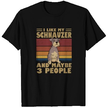 Discover I Like My Schnauzer And Maybe 3 People T Shirts