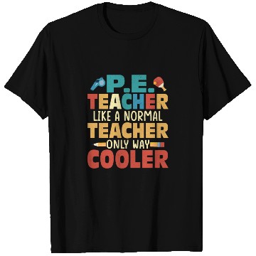 Discover P.E. Teacher Like A Normal Teacher School Physical T Shirts