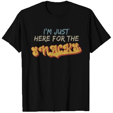 Discover I m Just Here For The Snacks For Snack Lover T Shirts