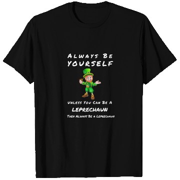 Discover Always Be Yourself Unless you Can Be a Leprechan T Shirts