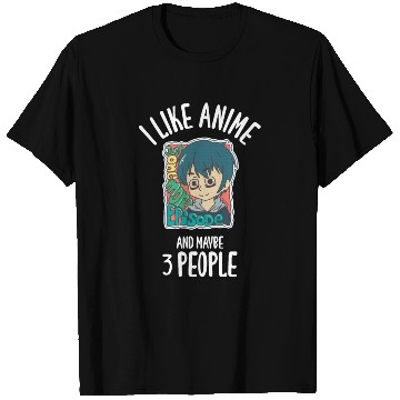 Discover I Like Anime And Maybe 3 People T Shirts
