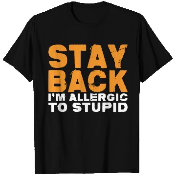 Discover Stay Back, I'm Allergic To Stupid 14 T Shirts