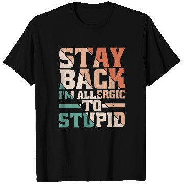 Discover Stay Back, I'm Allergic To Stupid 13 T Shirts