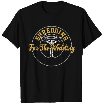 Discover Shredding For The Wedding - Gym T Shirts