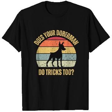Discover Does Your Doberman Do Tricks Too T Shirts