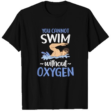 Discover You Cannot Swim Without Oxygen Freestyle Swimming T Shirts