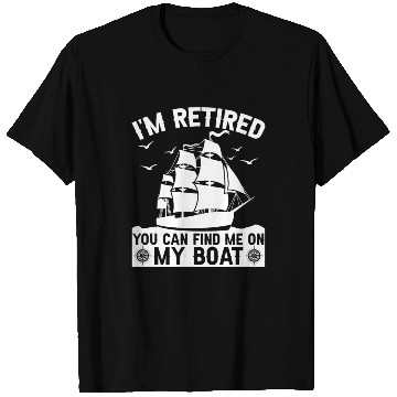 Discover I'm Retired You Can Find Me On My Boat Boating T Shirts