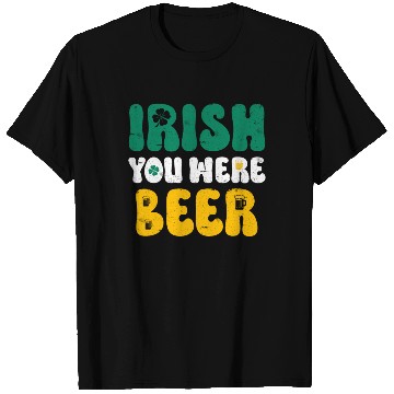 Discover Irish you were Beer St Patrick's Day T Shirts