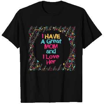 Discover I have a great mom - Mother Day Love Moms T Shirts
