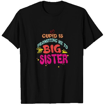 Discover cupid is promoting me to big Sister Funny valentin T Shirts