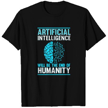 Discover Artificial Intelligence will be the end of human T Shirts