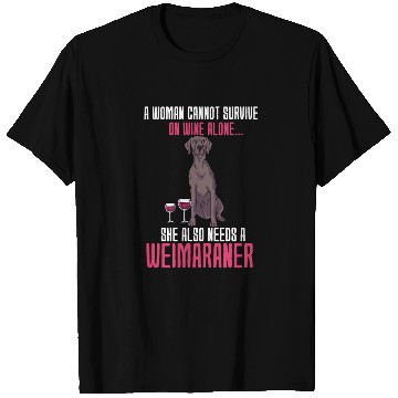 Discover A Woman Cannot Survive On Wine Alone Weimaraner T Shirts