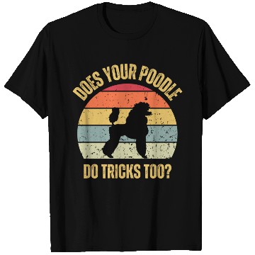 Discover Does Your Poodle Do Tricks Too T Shirts