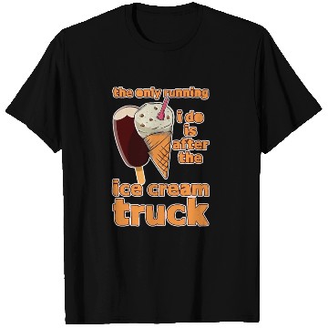 Discover The Only Running I Do Is After Ice Cream Truck 4 T Shirts